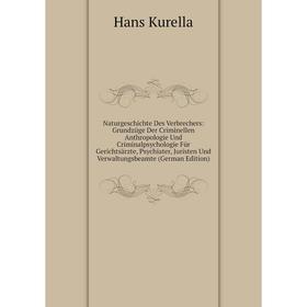 

Книга NaturGeschichte Des Verbrechers: Grundzüge Der Criminellen Anthropologie Und Criminalpsychologie Für Gerichtsärzte, Psychiater, Juristen Und Ver