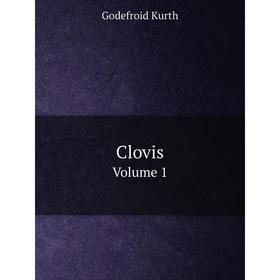 

Книга Clovis Volume 1. Godefroid Kurth