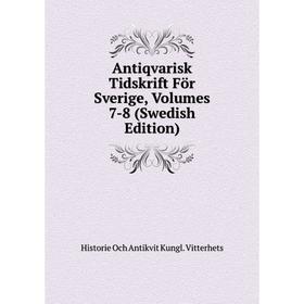 

Книга Antiqvarisk Tidskrift För Sverige, Volumes 7-8 (Swedish Edition). Historie Och Antikvit Kungl. Vitterhets