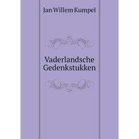 

Книга Vaderlandsche Gedenkstukken. Jan Willem Kumpel