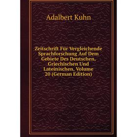 

Книга Zeitschrift Für Vergleichende Sprachforschung Auf Dem Gebiete Des Deutschen, Griechischen Und Lateinischen, Volume 20 (German Edition). Adalbert