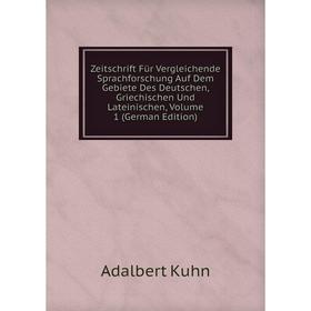 

Книга Zeitschrift Für Vergleichende Sprachforschung Auf Dem Gebiete Des Deutschen, Griechischen Und Lateinischen, Volume 1 (German Edition). Adalbert