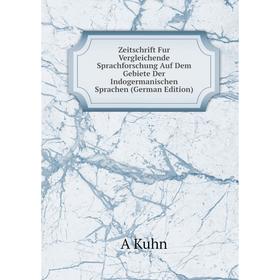 

Книга Zeitschrift Fur Vergleichende Sprachforschung Auf Dem Gebiete Der Indogermanischen Sprachen (German Edition). A Kuhn