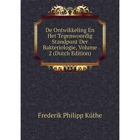 

Книга De Ontwikkeling En Het Tegenwoordig Standpunt Der Bakteriologie, Volume 2 (Dutch Edition). Frederik Philipp Küthe