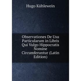 

Книга Observationes De Usu Particularum in Libris Qui Vulgo Hippocratis Nomine Circumferuntur
