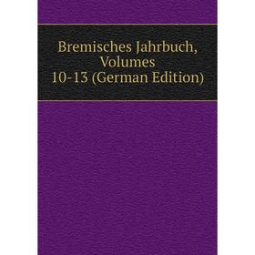 

Книга Bremisches Jahrbuch, Volumes 10-13 (German Edition)