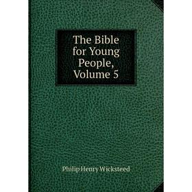 

Книга The Bible for Young People, Volume 5. Philip Henry Wicksteed