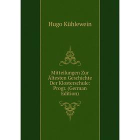 

Книга Mitteilungen Zur Ältesten Geschichte Der Klosterschule: Progr