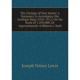 

Книга The Geology of New Jersey: A Summary to Accompany the Geologic Map (1910-1912)