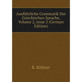 

Книга Ausführliche Grammatik Der Griechischen Sprache, Volume 2, issue 2 (German Edition). R. Kühner