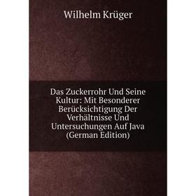 

Книга Das Zuckerrohr Und Seine Kultur: Mit Besonderer Berücksichtigung Der Verhältnisse Und Untersuchungen Auf Java (German Edition). Wilhelm Krüger