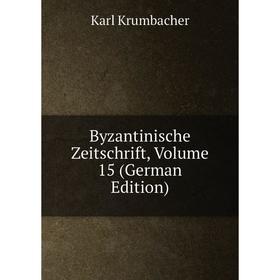

Книга Byzantinische Zeitschrift, Volume 15 (German Edition). Karl Krumbacher