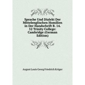 

Книга Sprache Und Dialekt Der Mittelenglischen Homilien in Der Handschrift B. 14. 52 Trinity College