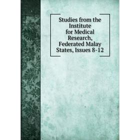 

Книга Studies from the Institute for Medical Research, Federated Malay States, Issues 8-12