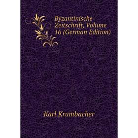 

Книга Byzantinische Zeitschrift, Volume 16 (German Edition). Karl Krumbacher