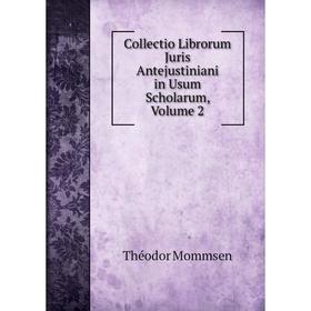 

Книга Collectio Librorum Juris Antejustiniani in Usum Scholarum, Volume 2. Théodor Mommsen