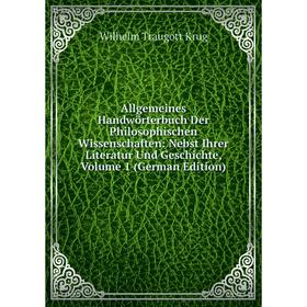 

Книга Allgemeines Handwörterbuch Der Philosophischen Wissenschaften: Nebst Ihrer Literatur Und Geschichte, Volume 1 (German Edition). Wilhelm Traugott