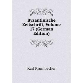 

Книга Byzantinische Zeitschrift, Volume 17 (German Edition). Karl Krumbacher