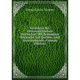 

Книга Grundriss Der Oesterreichischen Geschichte: Mit Besonderer Rücksicht Auf Quellen- Und Literaturkunde (German Edition). Franz Xavier Krones