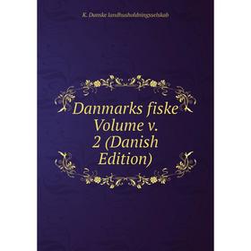 

Книга Danmarks fiske Volume v. 2 (Danish Edition). K. Danske landhusholdningsselskab