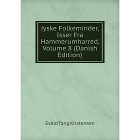 

Книга Jyske Folkeminder, Isser Fra Hammerumharred, Volume 8 (Danish Edition)
