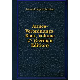 

Книга Armee-Verordnungs-Blatt, Volume 27 (German Edition). Prussia Kriegsministerium