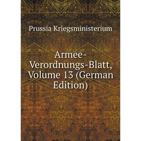 

Книга Armee-Verordnungs-Blatt, Volume 13 (German Edition). Prussia Kriegsministerium