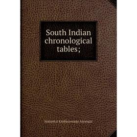 

Книга South Indian chronological tables; . Sakkottai Krishnaswami Aiyangar