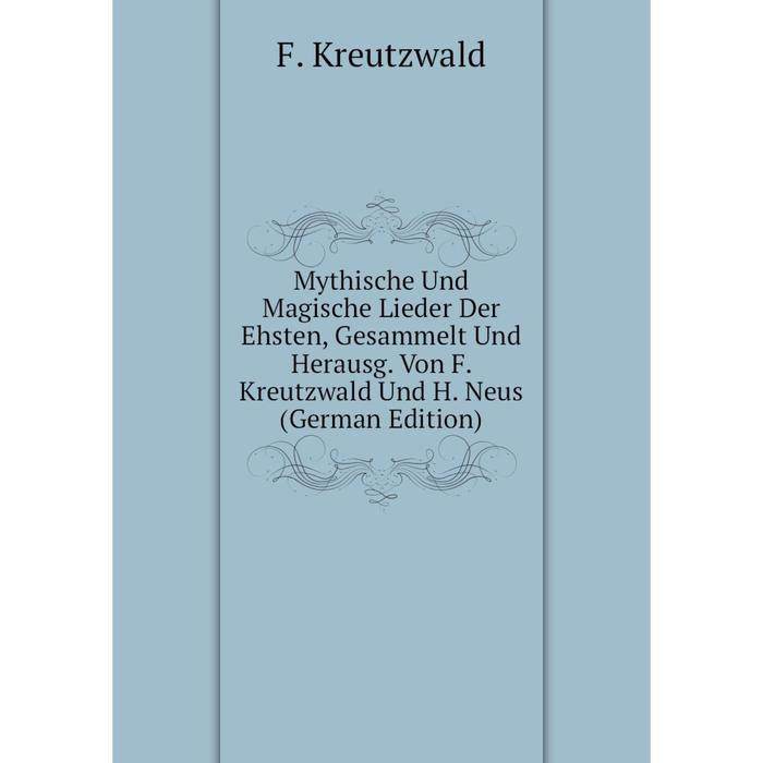 фото Книга mythische und magische lieder der ehsten, gesammelt und herausg von f kreutzwald und h neus nobel press