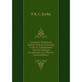 

Книга Lectiones Diodoreae Partim Historicae Partim Criticae: Emendantur Passim Aliorum Scriptorum Loci Plurimi