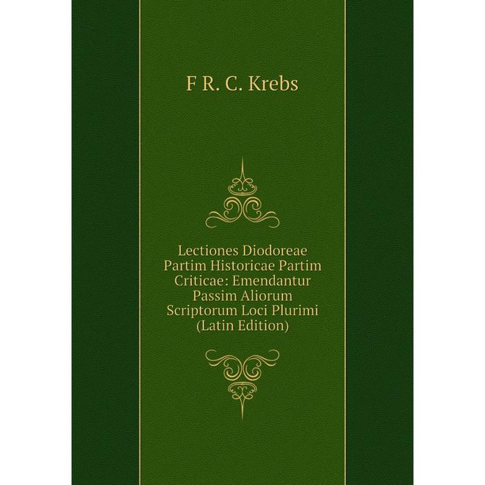 фото Книга lectiones diodoreae partim historicae partim criticae: emendantur passim aliorum scriptorum loci plurimi nobel press