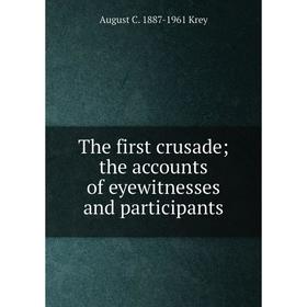 

Книга The first crusade; the accounts of eyewitnesses and participants. August C. 1887-1961 Krey