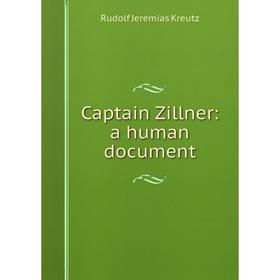 

Книга Captain Zillner: a human document. Rudolf Jeremias Kreutz