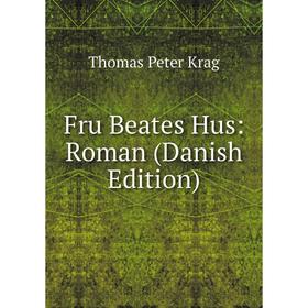 

Книга Fru Beates Hus: Roman (Danish Edition). Thomas Peter Krag