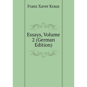 

Книга Essays, Volume 2 (German Edition). Franz Xaver Kraus