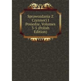 

Книга Sprawozdania Z Czynnoci I Posiedze, Volumes 3-5 (Polish Edition)