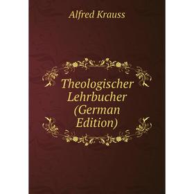 

Книга Theologischer Lehrbucher (German Edition). Alfred Krauss