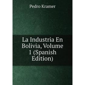 

Книга La Industria En Bolivia, Volume 1
