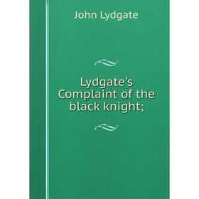 

Книга Lydgate's Complaint of the black knight