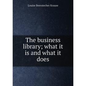 

Книга The business library; what it is and what it does. Louise Beerstecher Krause
