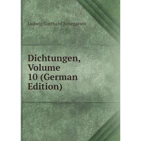 

Книга Dichtungen, Volume 10 (German Edition). Ludwig Gotthard Kosegarten