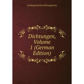 

Книга Dichtungen, Volume 1 (German Edition). Ludwig Gotthard Kosegarten