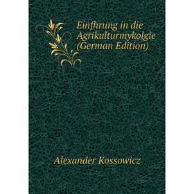 

Книга Einfhrung in die Agrikulturmykolgie (German Edition). Alexander Kossowicz