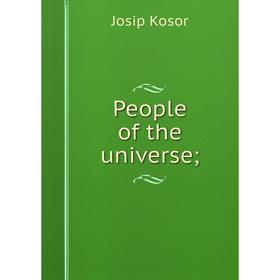 

Книга People of the universe; . Josip Kosor