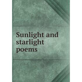 

Книга Sunlight and starlight poems