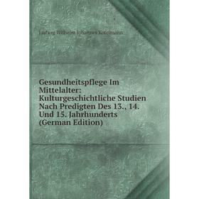 

Книга Gesundheitspflege Im Mittelalter: Kulturgeschichtliche Studien Nach Predigten Des 13., 14. Und 15
