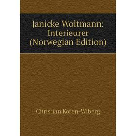 

Книга Janicke Woltmann: Interieurer (Norwegian Edition). Christian Koren-Wiberg