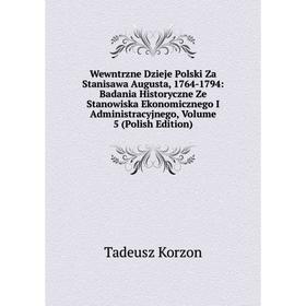 

Книга Wewntrzne Dzieje Polski Za Stanisawa Augusta, 1764-1794