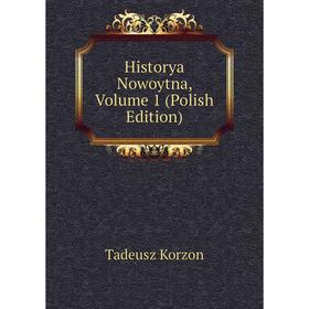 

Книга Historya Nowoytna, Volume 1 (Polish Edition). Tadeusz Korzon