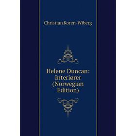 

Книга Helene Duncan: Interiører (Norwegian Edition). Christian Koren-Wiberg